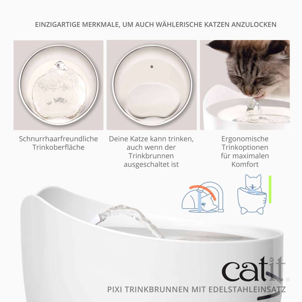 Ergonomische Trinkoptionen für maximalen Komfort. Schnurrhaarfreundliche Trinkoberfläche. 