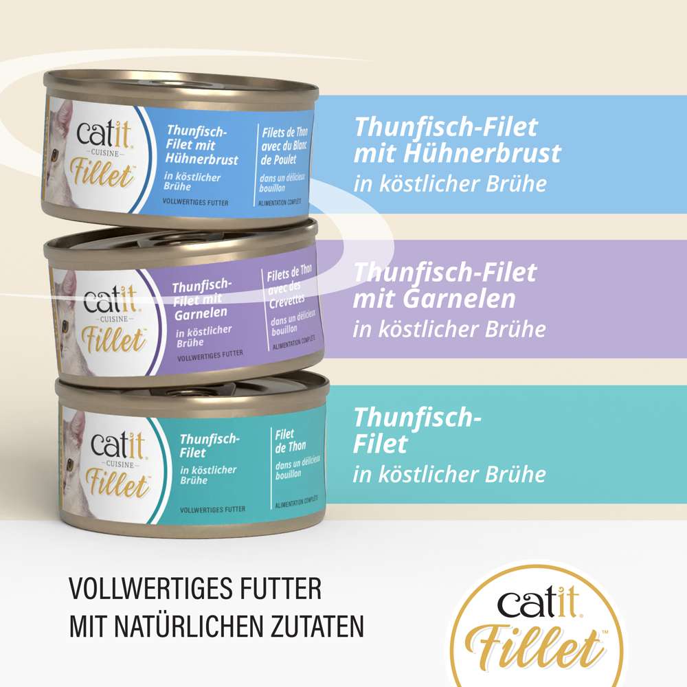 Drei Dosen Katzenfutter der Marke 'catit Fillet' mit den Sorten Thunfisch-Filet mit Hühnerbrust, Thunfisch-Filet mit Garnelen und Thunfisch-Filet, jeweils in köstlicher Brühe. Text: 'Vollwertiges Futter mit natürlichen Zutaten'.